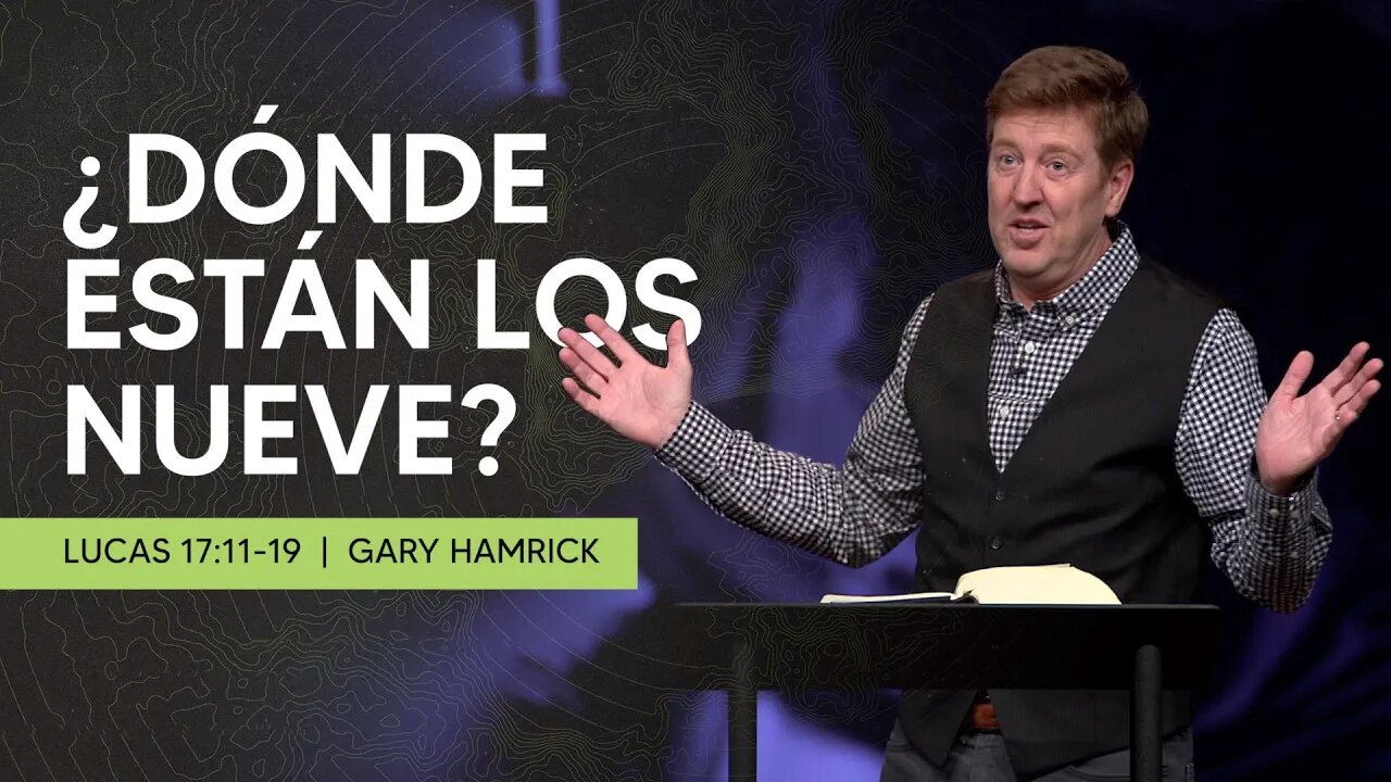 ¿Dónde Están Los Nueve? | Lucas 17:11-19 | Gary Hamrick