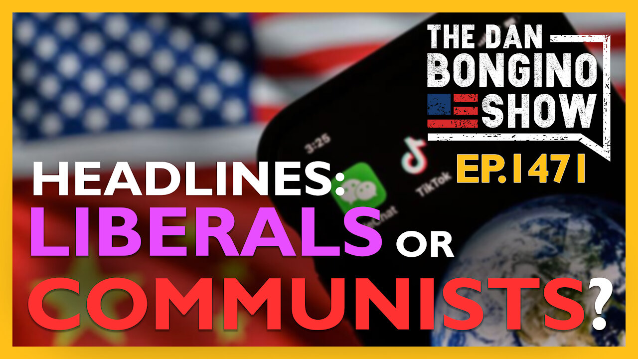 Ep. 1471 News Headlines: COMMUNISTS or LIBERALS? - The Dan Bongino Show