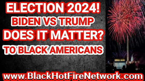 Election 2024 Biden VS Trump Does It Matter? To Black Americans