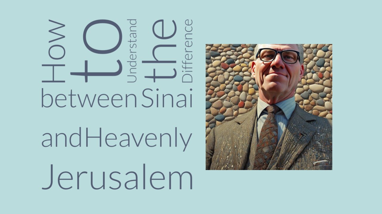 How to Understand the Difference Between Sinai and the Heavenly Jerusalem.
