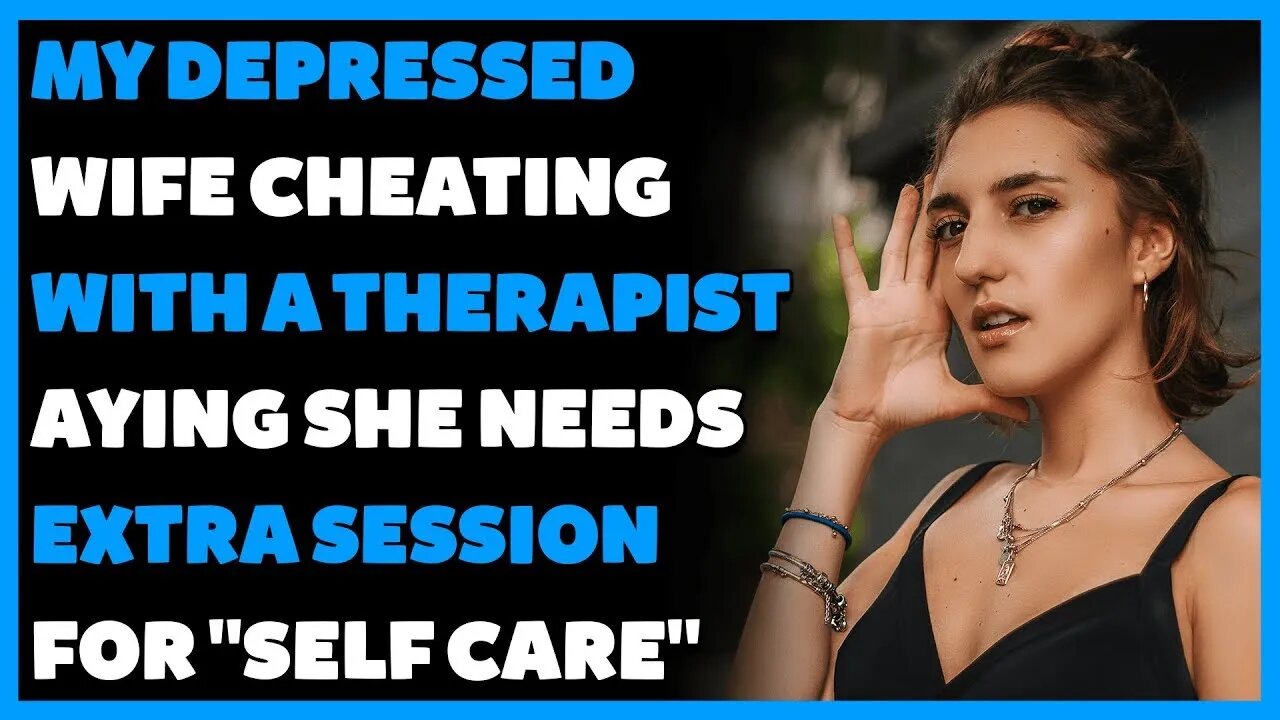 My Depressed Wife Cheating with Therapist Saying She Needs Extra Session for Self Care (R/Cheating)