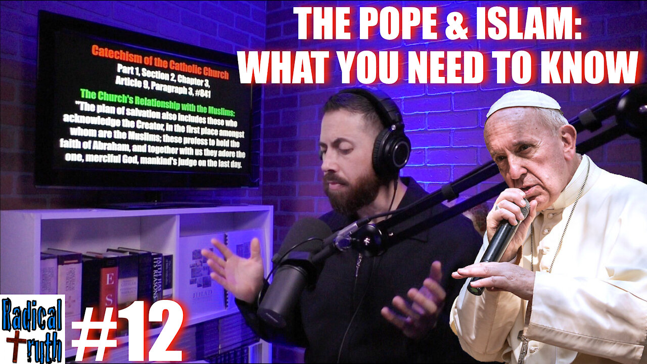 Radical Truth #12 - The Pope & Islam: What YOU Need to Know