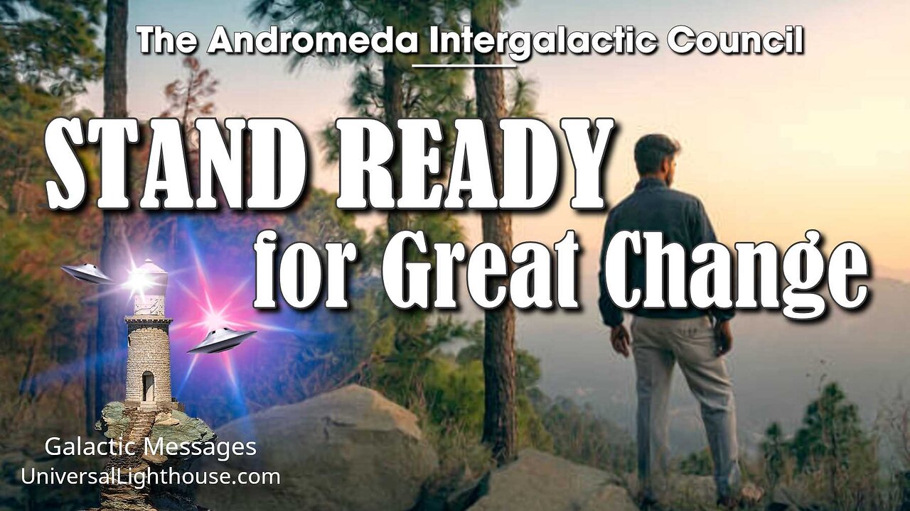 STAND READY for Great Change ~ The Andromeda Intergalactic Council