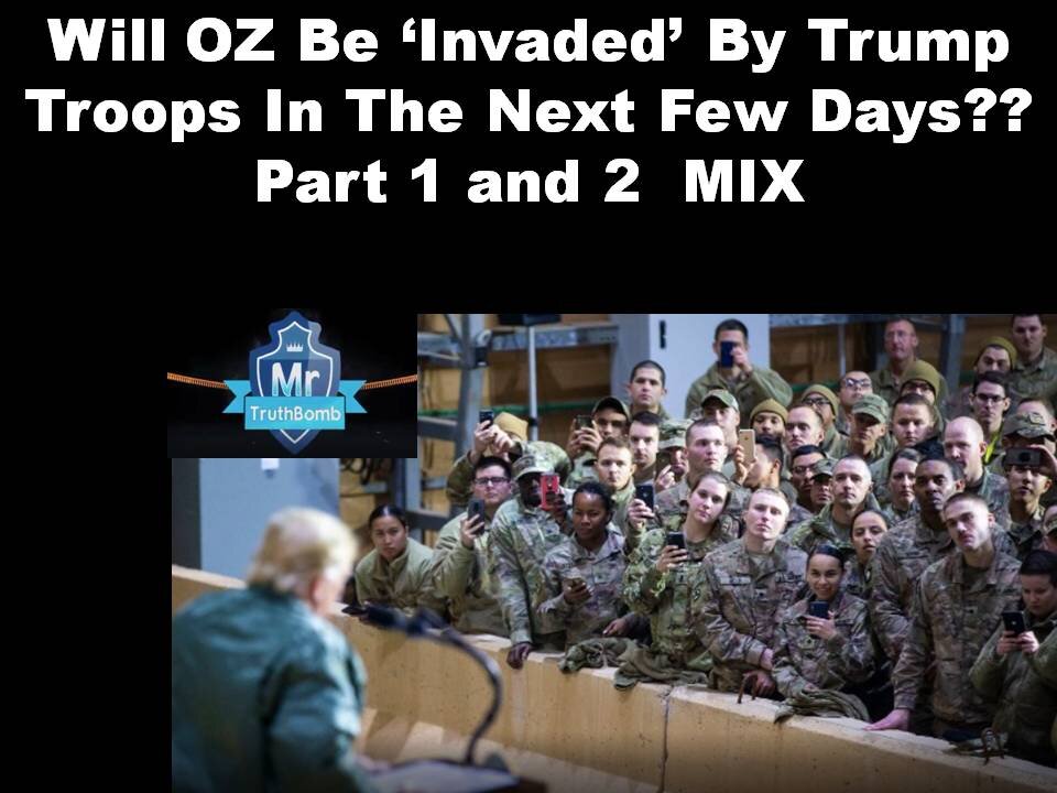 Will OZ Be ‘Invaded’ By Trump Troops In The Next Few Days?? Part 1 and 2 (mirrored)