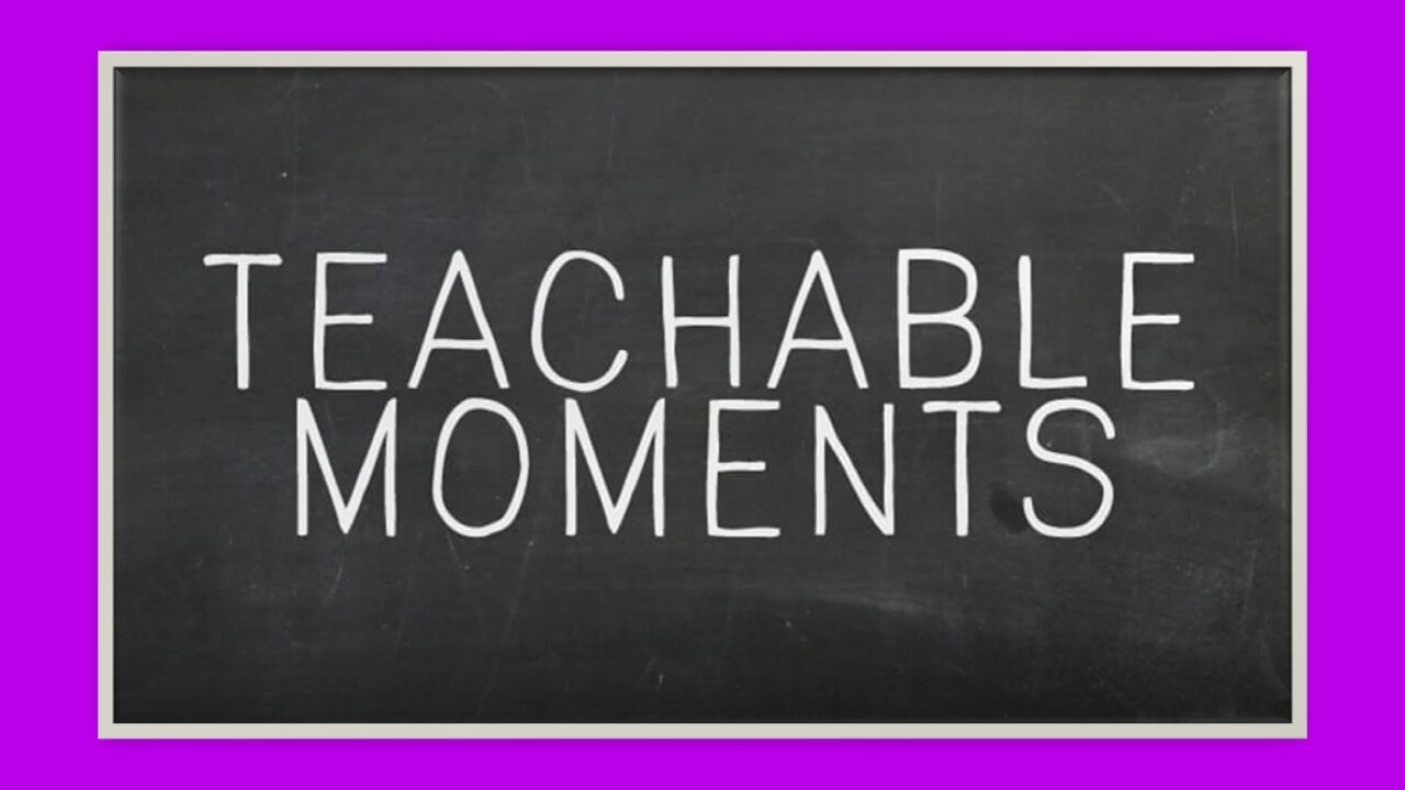 TEACHABLE MOMENTS