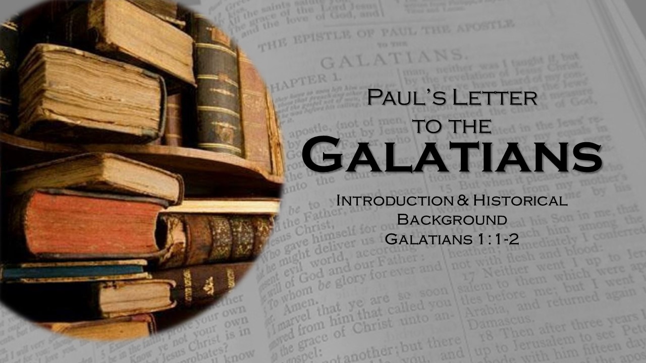 Paul's Letter to the Galatians_01 - Introduction and Historical Background