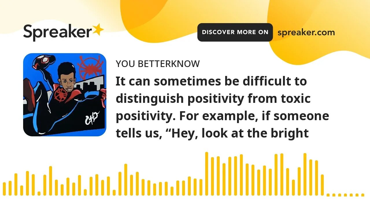 It can sometimes be difficult to distinguish positivity from toxic positivity. For example, if someo