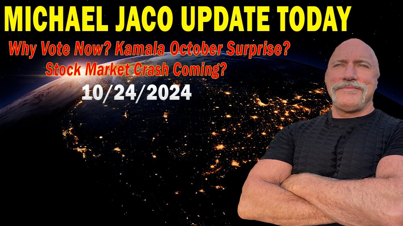 Michael Jaco Situation Update 24-10: "Why Vote Now? Kamala October Surprise?"