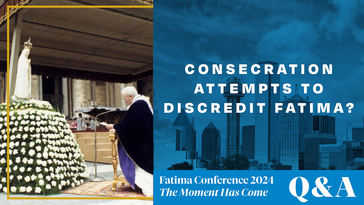 FC24 Dallas Q&A | Were the Consecration attempts to discredit Fatima?