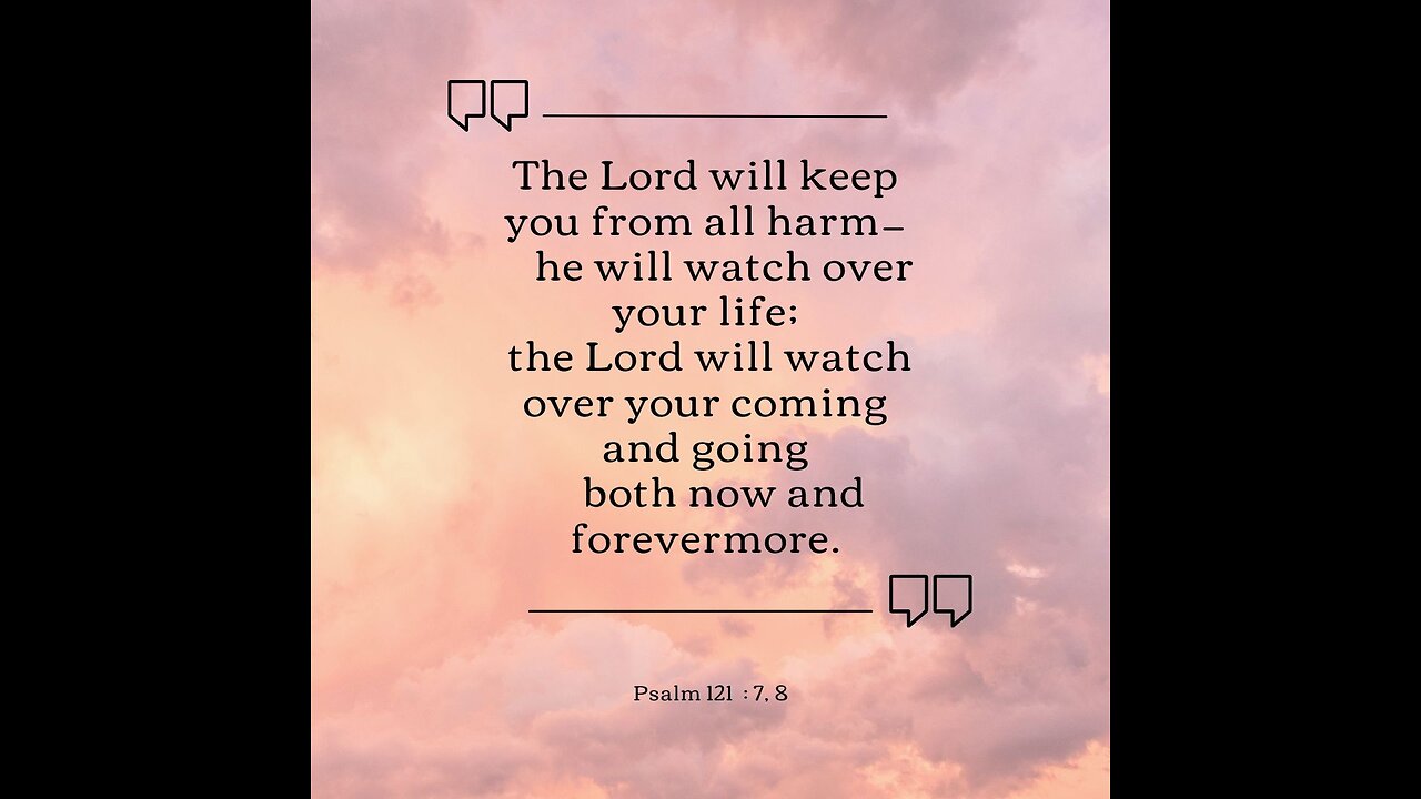 Bible Psalm 121 7 8- The Lord will keep you from all harm—