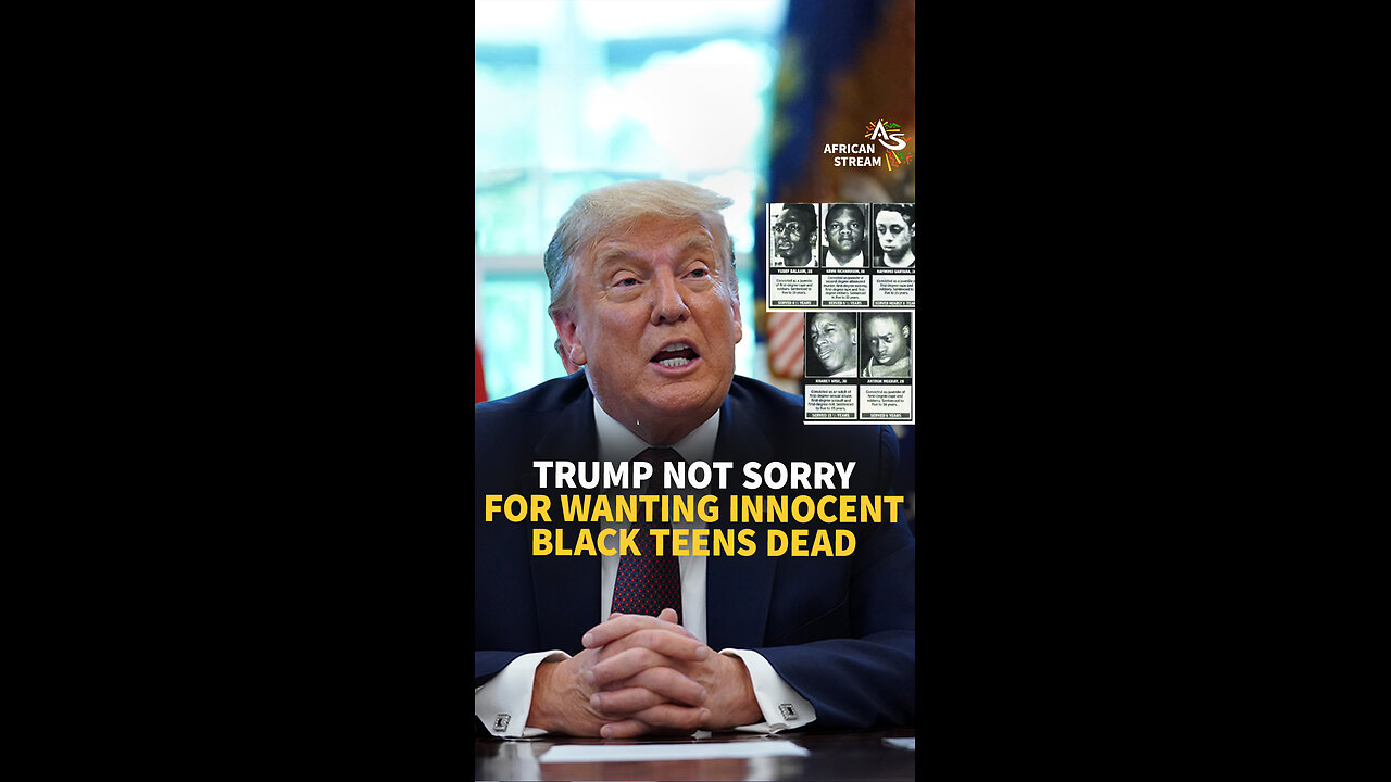 TRUMP NOT SORRY FOR WANTING INNOCENT BLACK TEENS DEAD