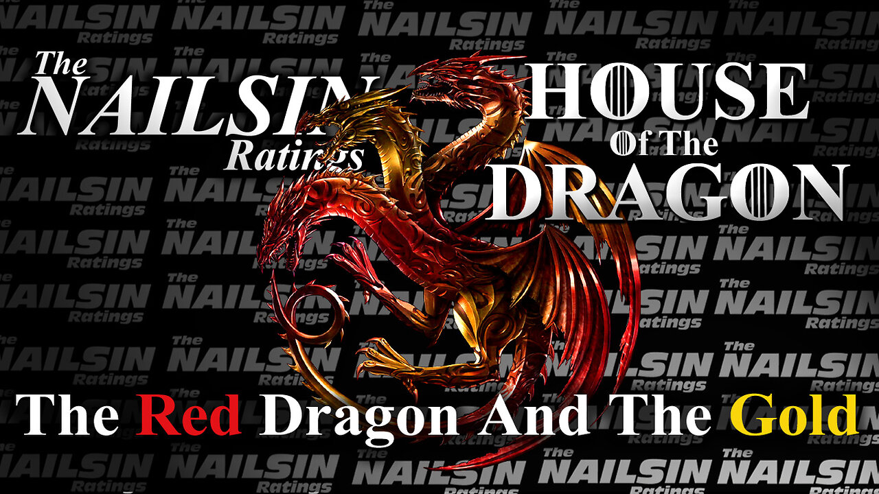 The Nailsin Ratings: House Of The Dragon - The Red Dragon and the Gold