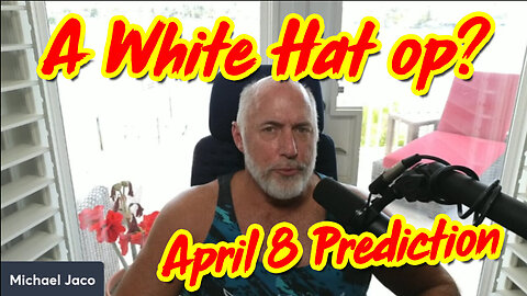 Great - A White Hat Op? April 8 Prediction - 4/4/24..