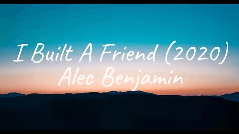 Alec Benjamin - I Built A Friend 2020 (Lyrics)