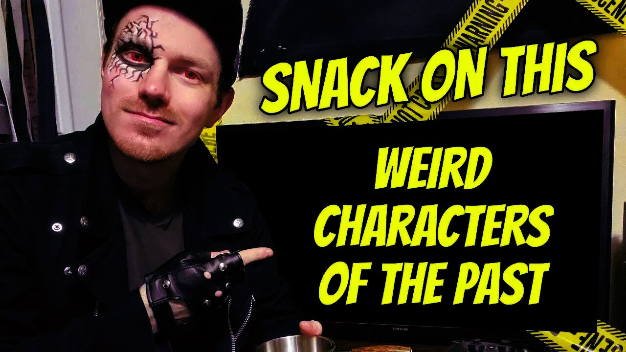 Snack On This #6: Weird Characters of the Past