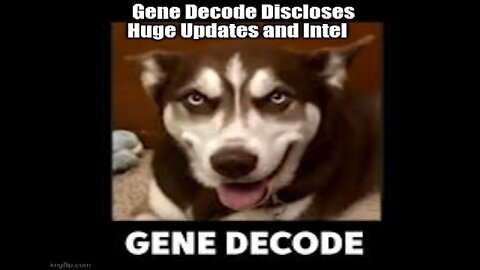 GENE DECODE DISCLOSES HUGE UPDATES AND INTEL!