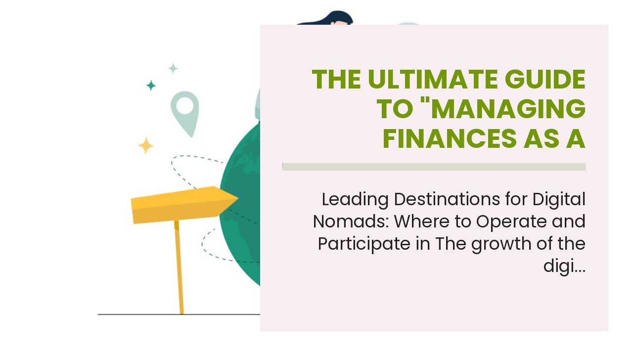 The Ultimate Guide To "Managing Finances as a Digital Nomad: Tips and Tricks"