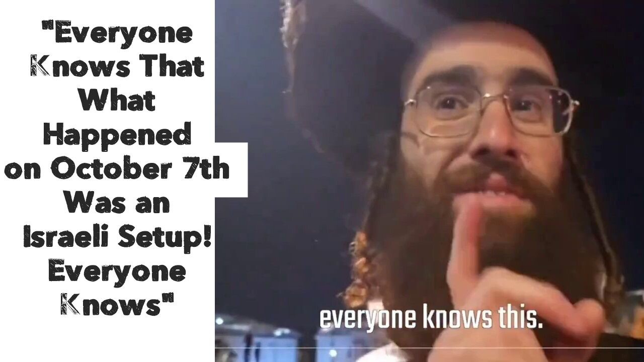 "Everyone Knows That What Happened on October 7th Was an Israeli Setup! Everyone Knows"