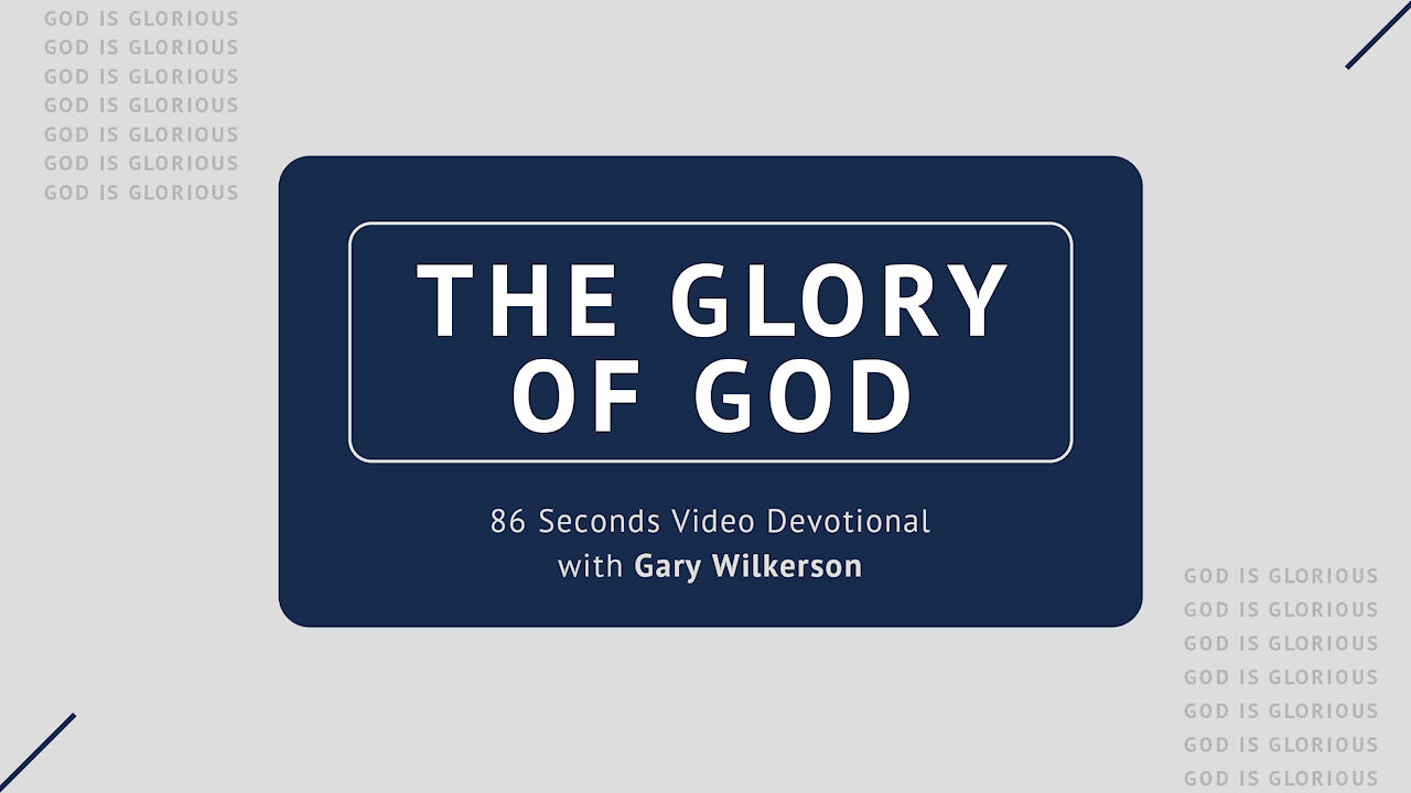 #116 - Attributes of God - Glorious - 86 Seconds Video Devotional - Gary Wilkerson