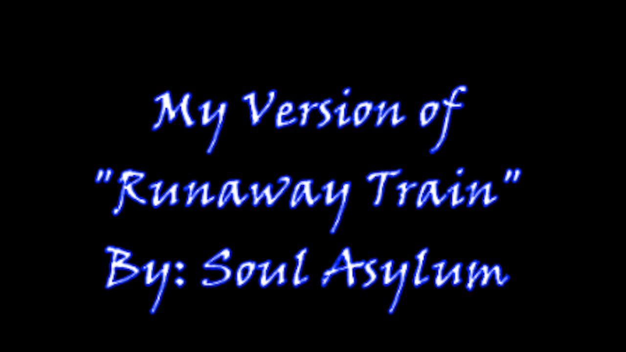 My Version of "Runaway Train" By: Soul Asylum | Vocals By: Eddie