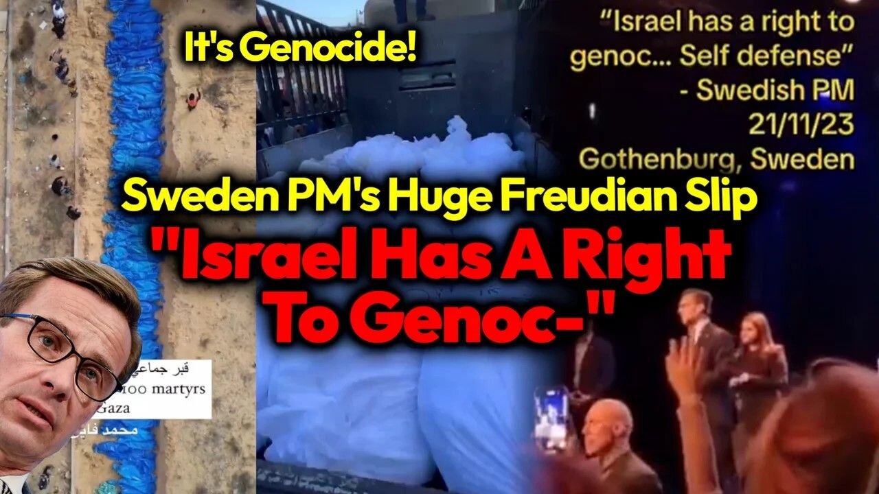 OUTRAGEOUS: Sweden PM's Genocidal Freudian Slip "Israel Has The Right to Genoc- .. Self Defense"