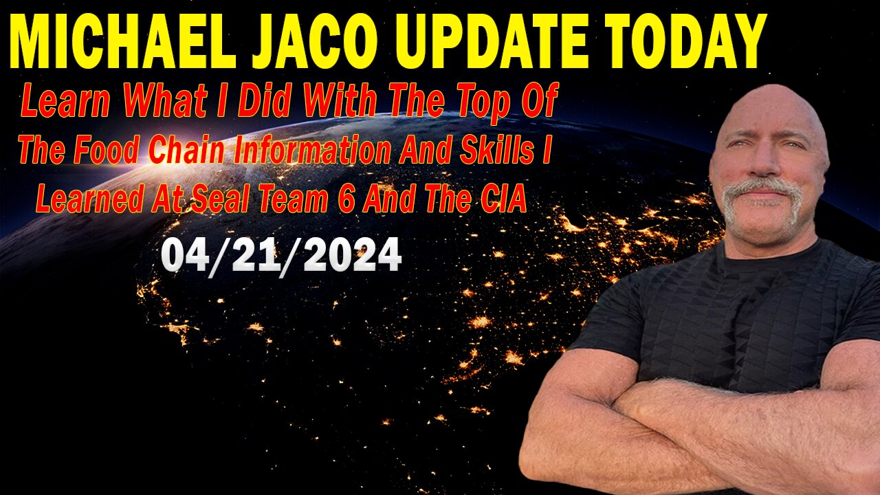 Michael Jaco Update Today: "Michael Jaco Important Update, April 21, 2024"