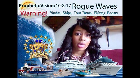 Prophetic Vision Warning 10-8-17 Rouge Waves will begin to Show more Often Yachts, Tour boats, Fishing Boats