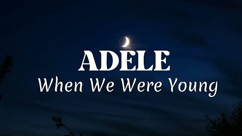 Adele - When We Were Young (lyrics)