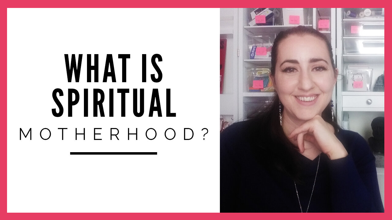 What is Spiritual Motherhood?