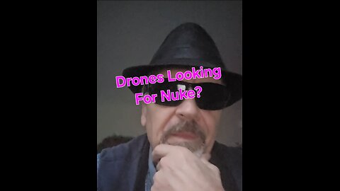 Drones Searching For A Nuke?