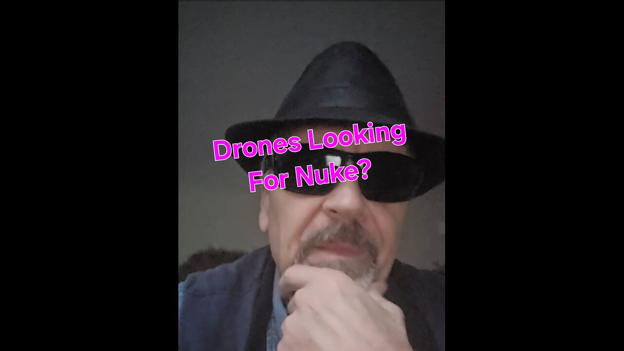 Drones Searching For A Nuke?