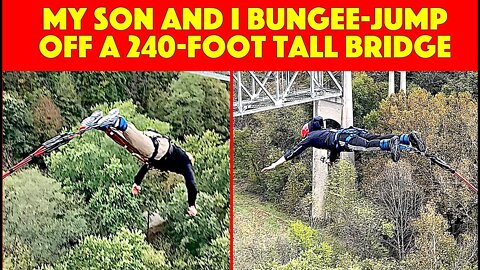 My Son and I Bungee-Jump Off a 240-Foot Tall Bridge