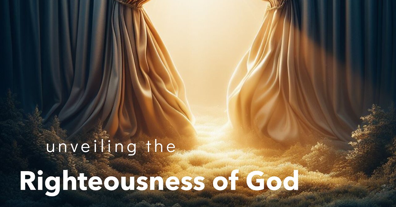 Unveiling God's Righteousness