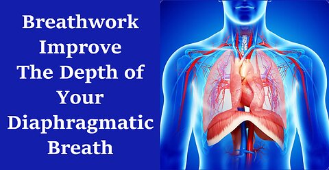 Improve the Depth of your Diaphragmatic Breath