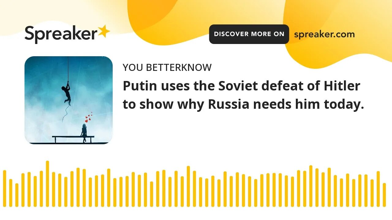 Putin uses the Soviet defeat of Hitler to show why Russia needs him today.