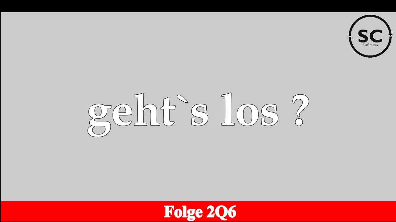 geht`s los ? Folge 2Q6