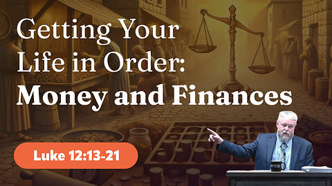 Sunday AM - 12/8/2024 - Getting Your Life in Order: Money and Finances