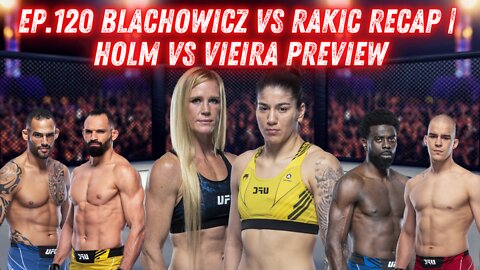 Ep.120 Blachowicz vs Rakic RECAP | Holm vs Vieira Preview