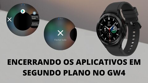 Como fechar os aplicativos em segundo plano no Galaxy Watch 4