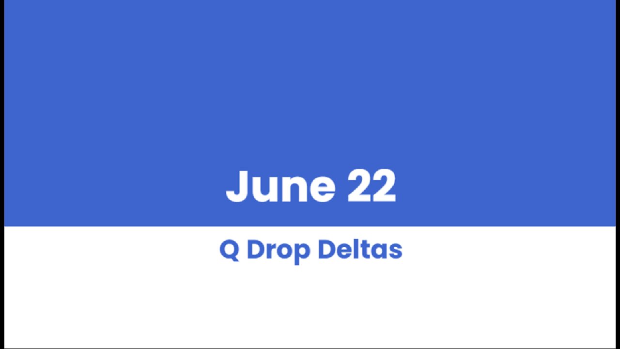 Q DROP DELTAS JUNE 22