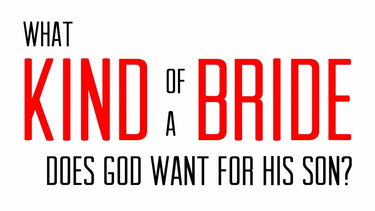 Advertisement #4: What Kind of A Bride Does God Want For His Son?