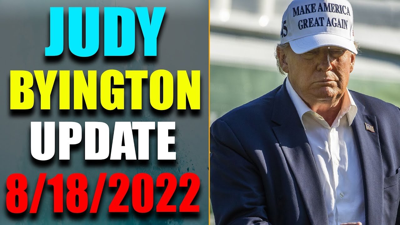 JUDY BYINGTON INTEL: RESTORED REPUBLIC VIA A GCR HUGE UPDATE AS OF AUG 18, 2022 - TRUMP NEWS