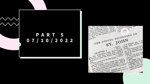 The Gospel According to St. John, part 5 - 07/10/2022