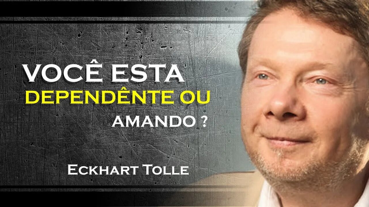 COMO SABER SE VOCÊ ESTÁ DEPENDENTE OU SE ESTÁ AMANDO, ECKHART TOLLE DUBLADO 2023