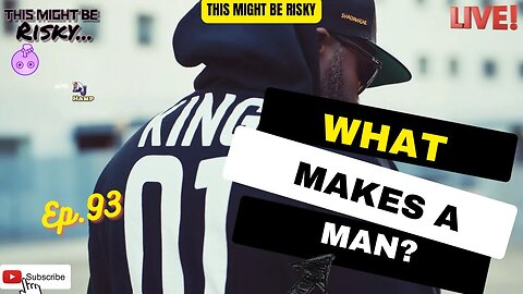 What Makes A Man? | TMBR EP. 93!