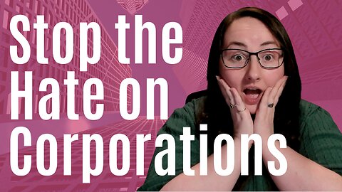 Why You Should Stop Hating on Corporations
