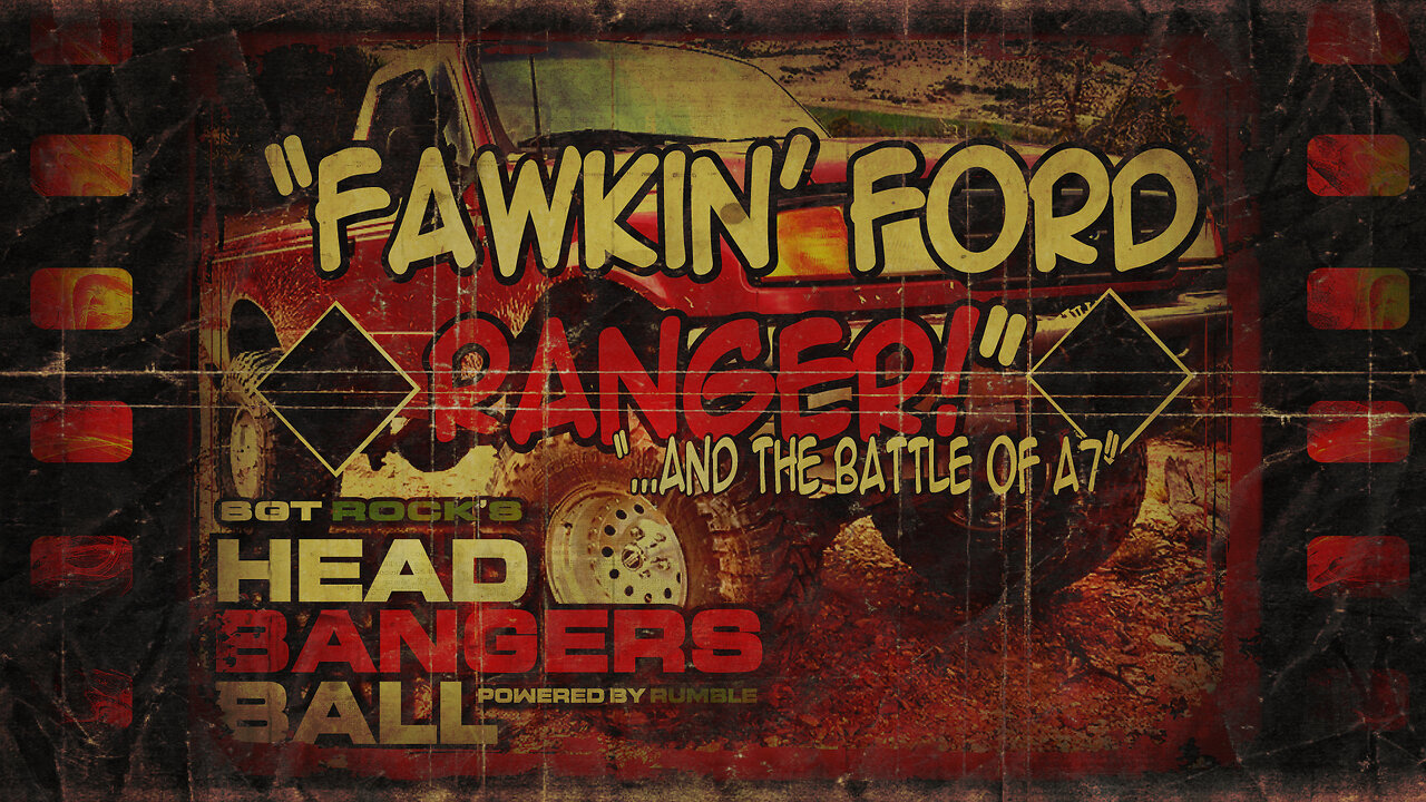 HEADBANGERS BALL-EP 86-"Fawkin Ford Ranger & the Battle of A7: A True Story from the Tompkins Chronicles..."