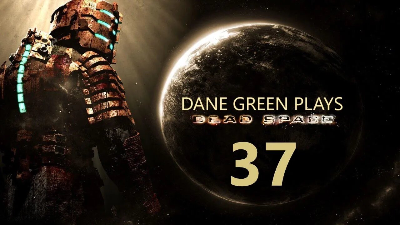 Dane Green Plays Dead Space (2008) Part 37