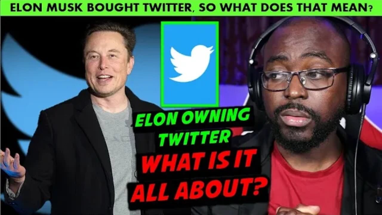 Elon Musk Owning Twitter, WHAT IS IT ALL ABOUT?