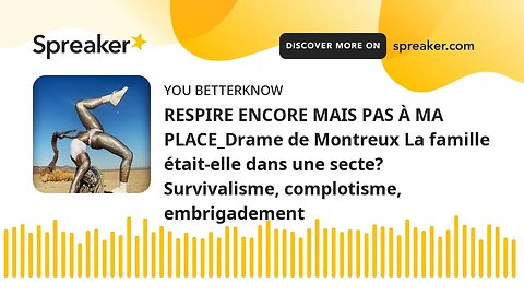 RESPIRE ENCORE MAIS PAS À MA PLACE_Drame de Montreux La famille était-elle dans une secte? Survival